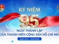  Chào mừng Kỷ niệm 95 năm Ngày Thành lập Đoàn Thanh niên Cộng sản Hồ Chí Minh