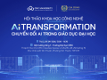 Hội thảo khoa học “AI Transformation: Chuyển đổi AI trong giáo dục đại học” 