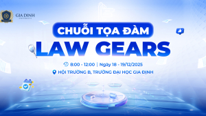 LAW GEARS: CHUỖI TỌA ĐÀM “ĐỊNH HƯỚNG - KHAI MỞ - BỨT PHÁ” CHO NHỮNG AI THEO ĐUỔI LĨNH VỰC PHÁP LÝ