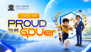“Proud To Be GDUer” – Nơi GDUers thể hiện bản lĩnh, trí tuệ và sức sáng tạo