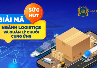 Giải mã sức hút ngành Logistics và Quản lý chuỗi cung ứng 