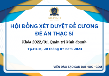 TỔ CHỨC HỘI ĐỒNG  XÉT DUYỆT ĐỀ CƯƠNG ĐỀ ÁN THẠC SĨ CHO LỚP QUẢN TRỊ KINH DOANH KHÓA 01 NĂM 2022