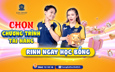 Chọn chương trình tài năng - Rinh ngay học bổng 